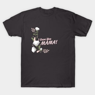 I Love You Mama T-Shirt